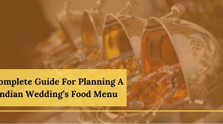 Complete Guide For Planning A Indian Wedding’s Food Menu