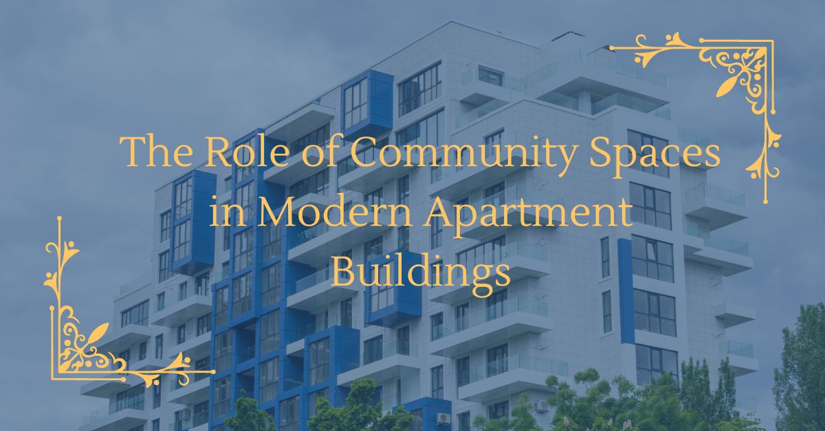 The Role of Community Spaces in Modern Apartment Buildings