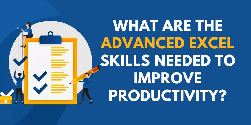 What are the Advanced Excel Skills Needed to Improve Productivity