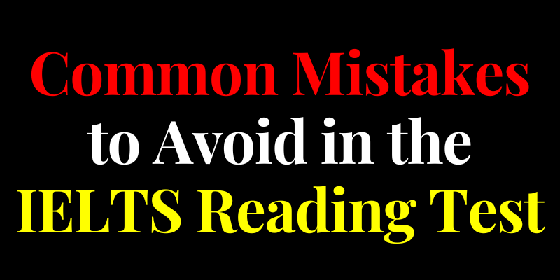 Common Mistakes to Avoid in the IELTS Reading Test